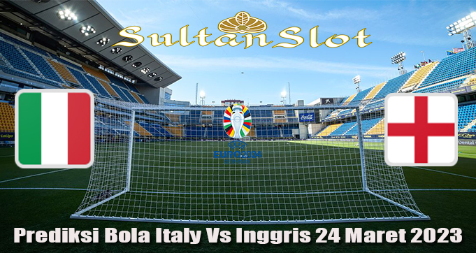 Prediksi Bola Italy Vs Inggris 24 Maret 2023