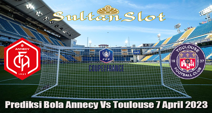 Prediksi Bola Annecy Vs Toulouse 7 April 2023