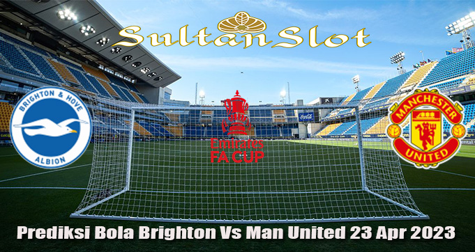 Prediksi Bola Brighton Vs Man United 23 Apr 2023